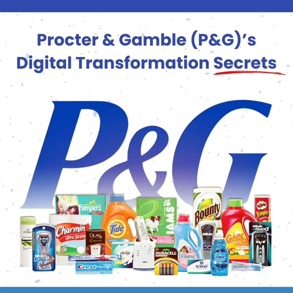 Procter & Gamble (P&G)’s Digital Transformation Secrets