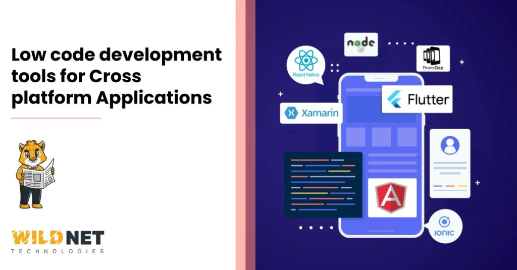 Low code development tools for Cross platform Applications