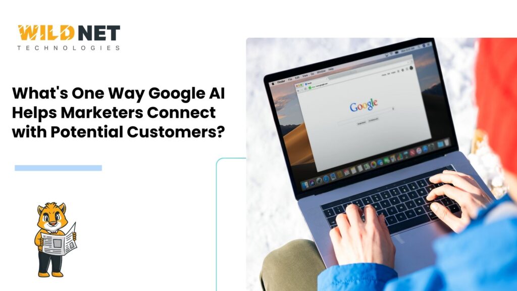 What's One Way Google AI Helps Marketers Connect with Potential Customers?