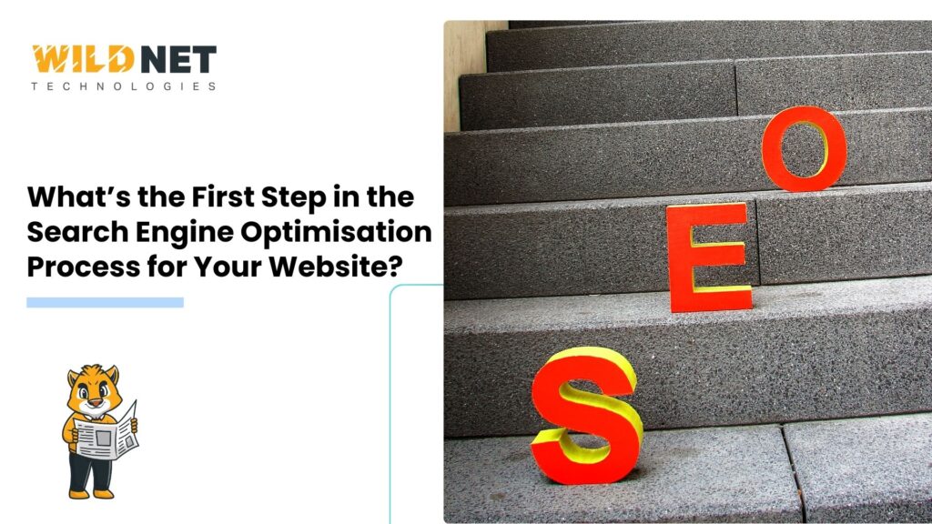 What’s the First Step in the Search Engine Optimisation Process for Your Website